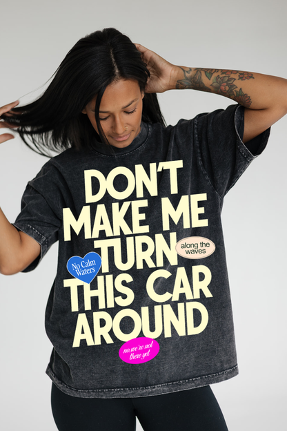 Don’t Make Me Turn This Car Around Tee 🚗💨
