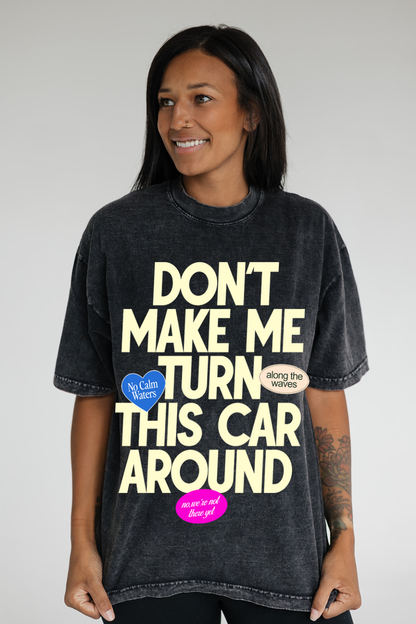 Don’t Make Me Turn This Car Around Tee 🚗💨